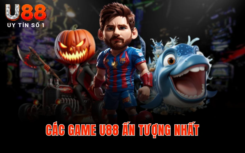 Các game U88 ấn tượng nhất