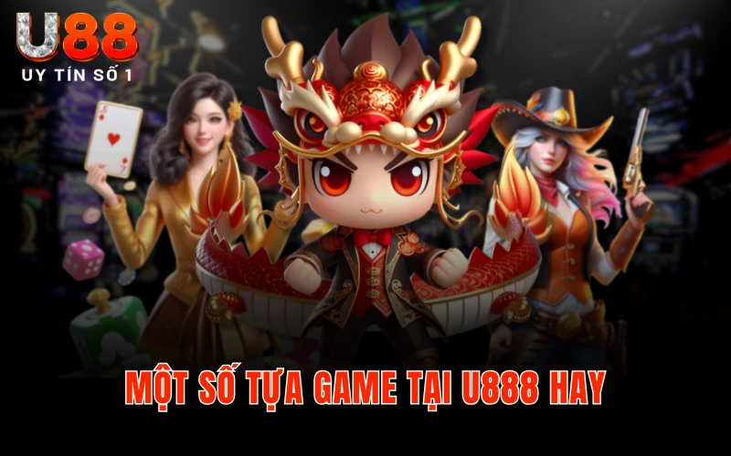 Một số tựa game tại U888 hay