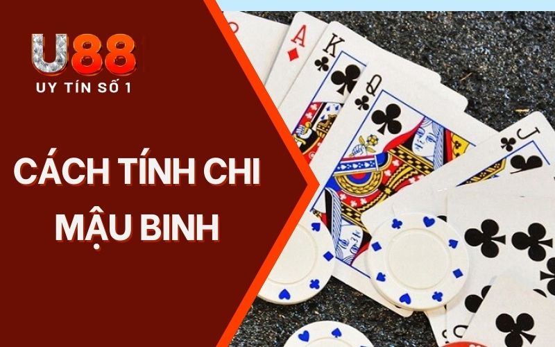 Cách Tính Chi Mậu Binh Đầy Đủ Và Chi Tiết Chỉ Có Tại U88