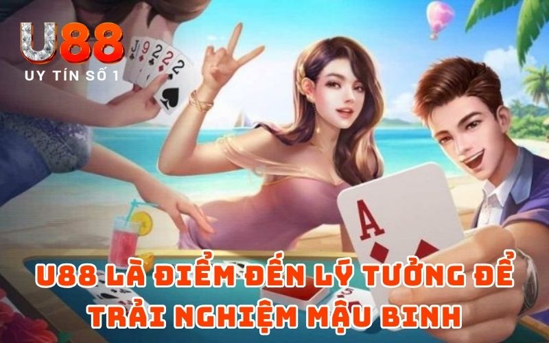 U88 là điểm đến lý tưởng để trải nghiệm Mậu Binh