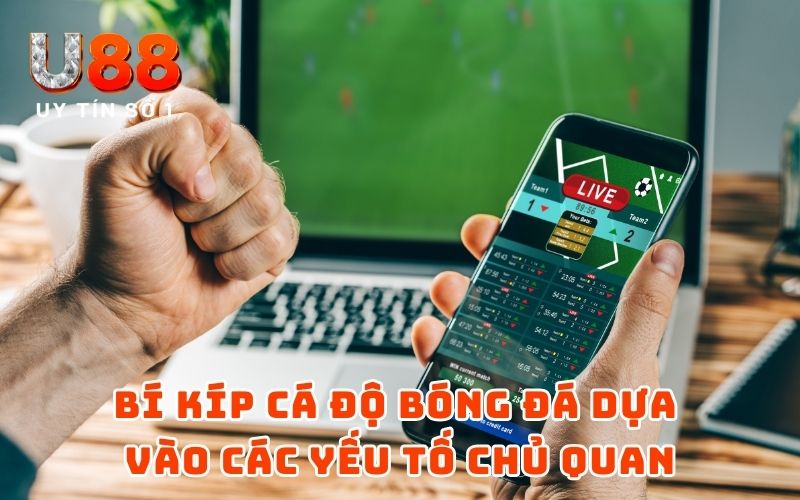 Bí kíp cá độ bóng đá dựa vào các yếu tố chủ quan