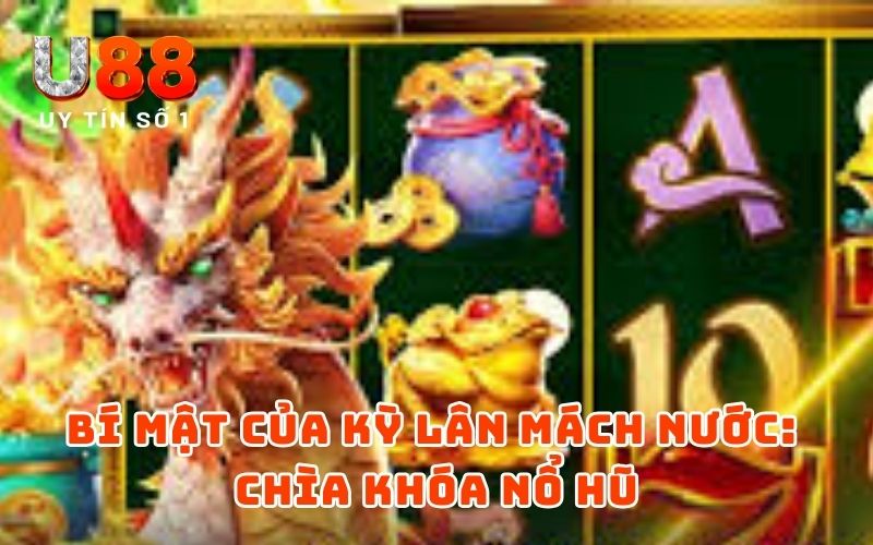 Bí mật của Kỳ Lân Mách Nước: Chìa khóa nổ hũ