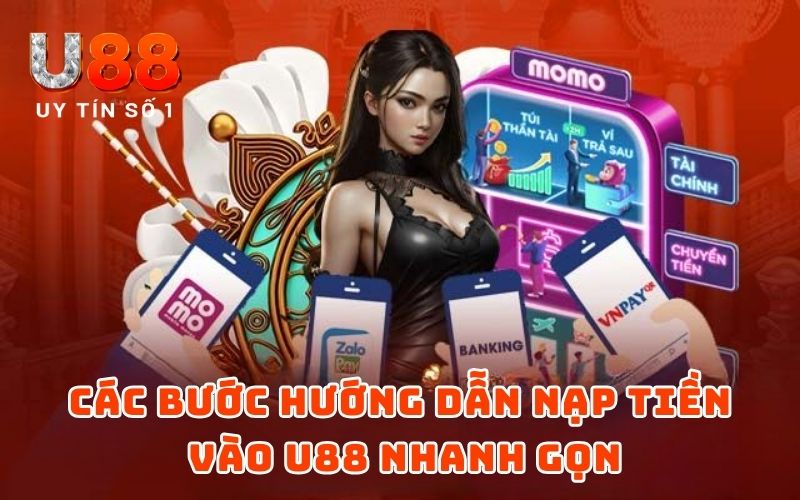 Các bước hướng dẫn nạp tiền vào U88 nhanh gọn