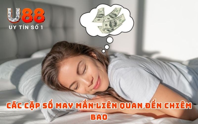 Các cặp số may mắn liên quan đến chiêm bao