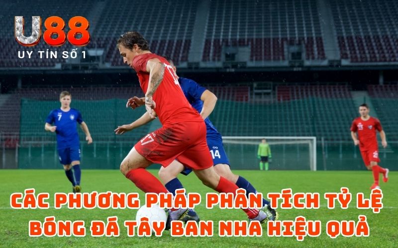 Các phương pháp phân tích tỷ lệ bóng đá Tây Ban Nha hiệu quả