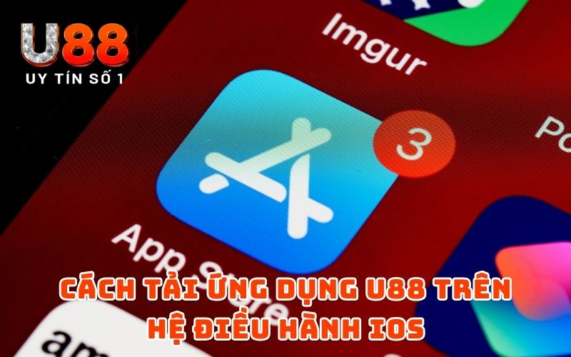  Cách tải ứng dụng U88 trên hệ điều hành iOS