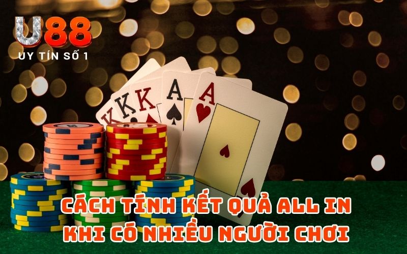  Cách tính kết quả ALL IN khi có nhiều người chơi