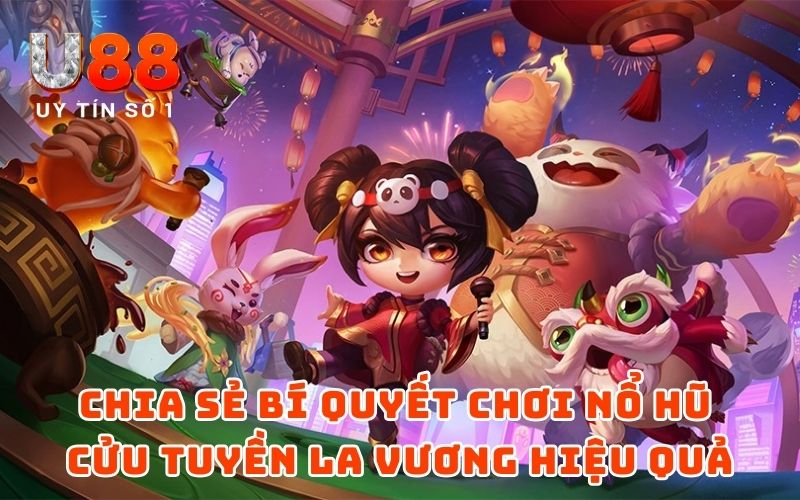 Chia sẻ bí quyết chơi nổ hũ Cửu Tuyền La Vương hiệu quả