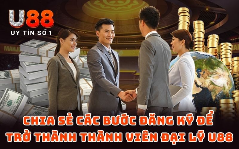 Chia sẻ các bước đăng ký để trở thành thành viên đại lý U88