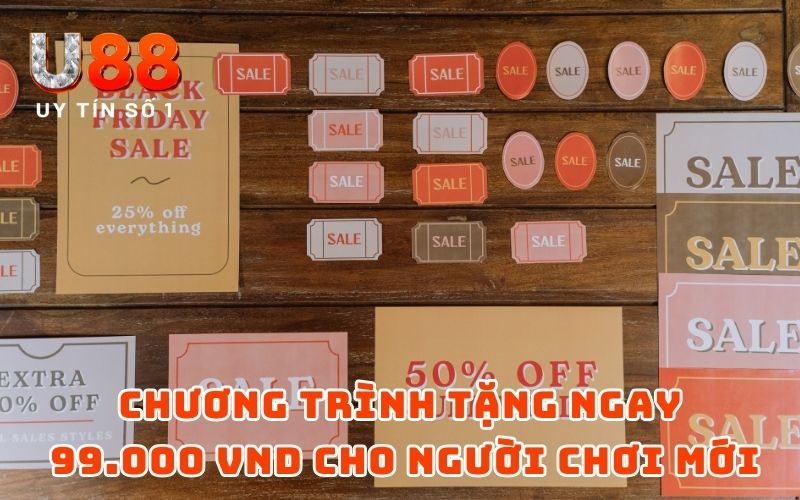 Chương trình tặng ngay 99.000 VND cho người chơi mới