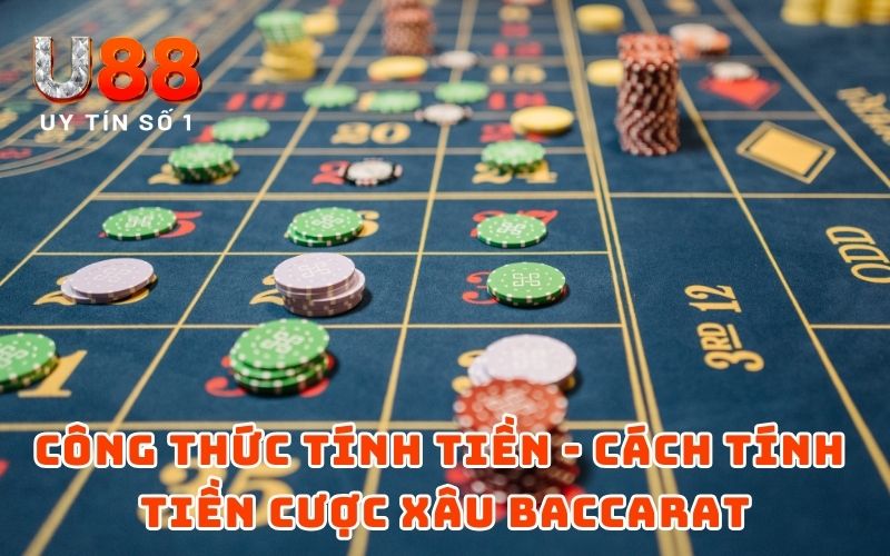 Công thức tính tiền - Cách tính tiền cược xâu baccarat