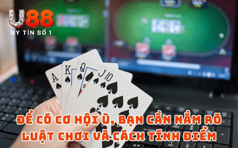 Để có cơ hội ù, bạn cần nắm rõ luật chơi và cách tính điểm trong Phỏm