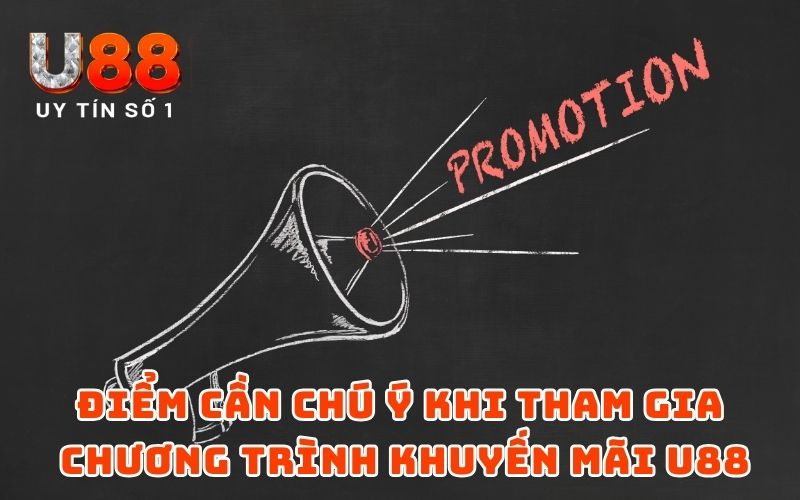 Điểm cần chú ý khi tham gia chương trình khuyến mãi U88