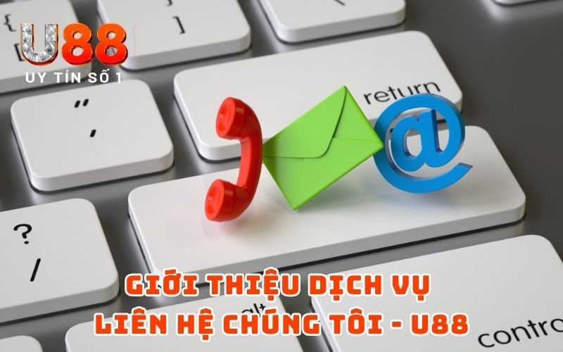 Giới thiệu dịch vụ liên hệ chúng tôi - U88