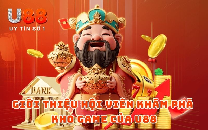 Giới thiệu hội viên khám phá kho game của U88