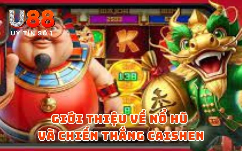 Giới thiệu về Nổ Hũ và Chiến Thắng Caishen