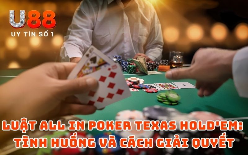 Luật All In Poker Texas Hold'em: Tình huống và cách giải quyết