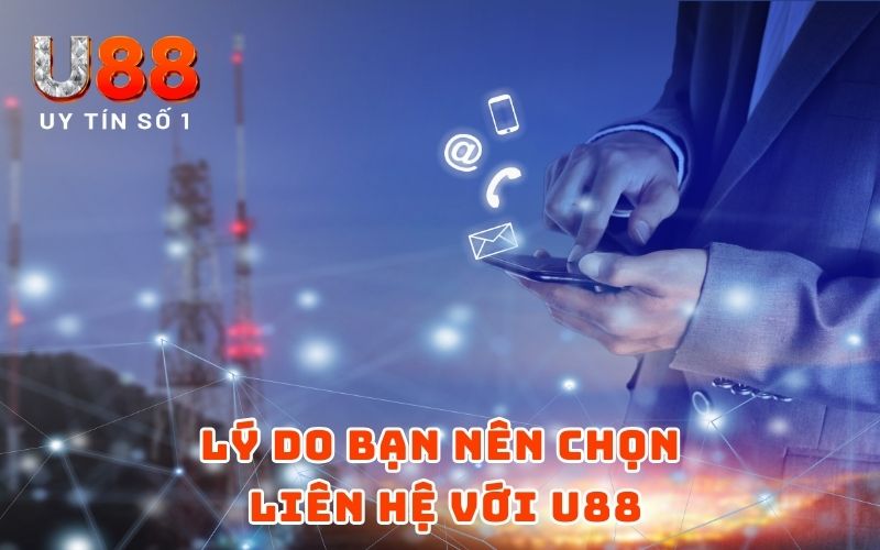 Lý do bạn nên chọn liên hệ với U88