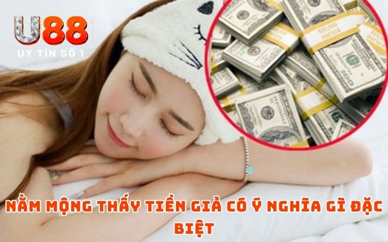 Nằm mộng thấy tiền giả có ý nghĩa gì đặc biệt?