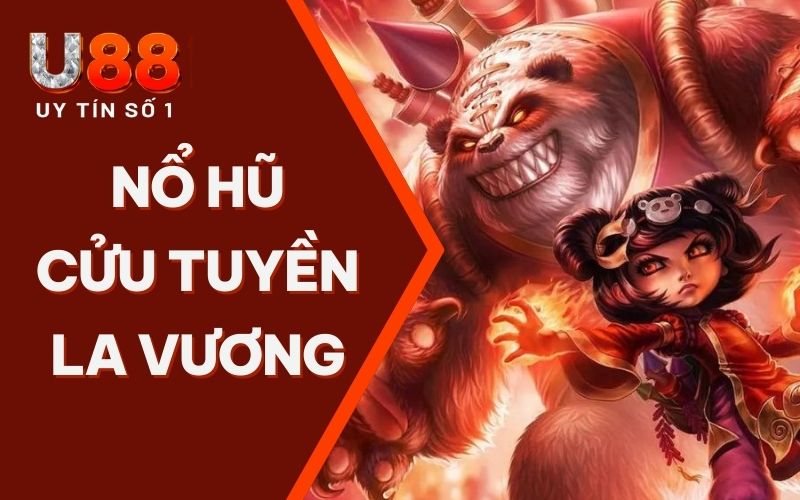 Nổ Hũ Cửu Tuyền La Vương – Bứt Phá Cùng Tựa Game Kịch Tính