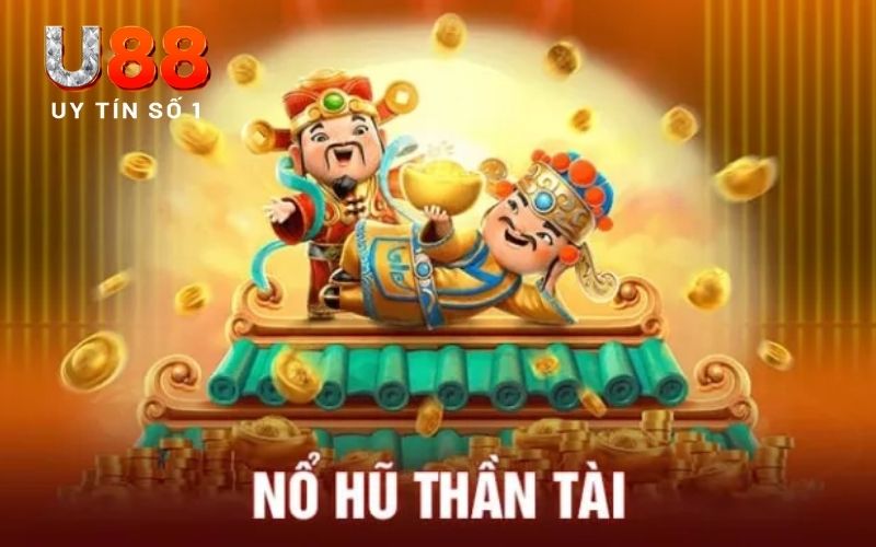 Nổ hũ thần tài - Lựa chọn top 1 hiện nay