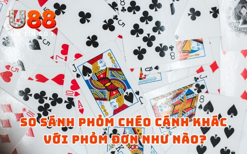 So sánh Phỏm chéo cánh khác với Phỏm đơn như nào?