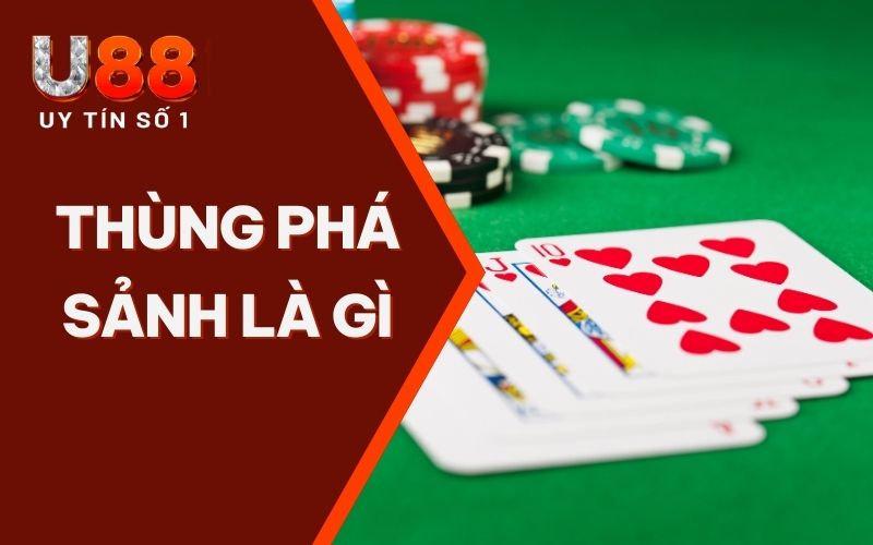 Thùng Phá Sảnh Là Gì? Toàn Diện Về Tay Bài Mạnh Nhất Poker