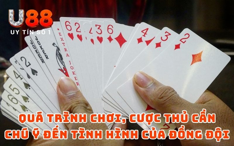 Trong quá trình chơi, cược thủ cần chú ý đến tình hình của đồng đội