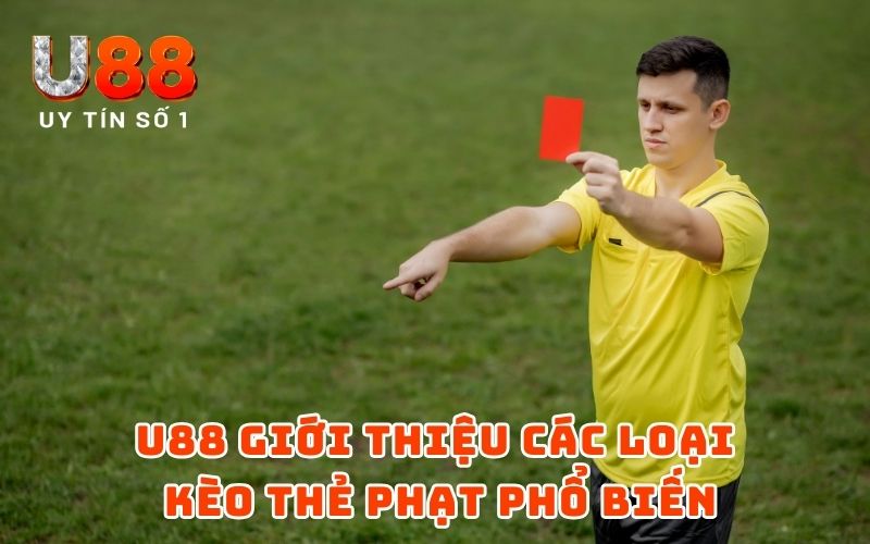 U88 giới thiệu các loại kèo thẻ phạt phổ biến