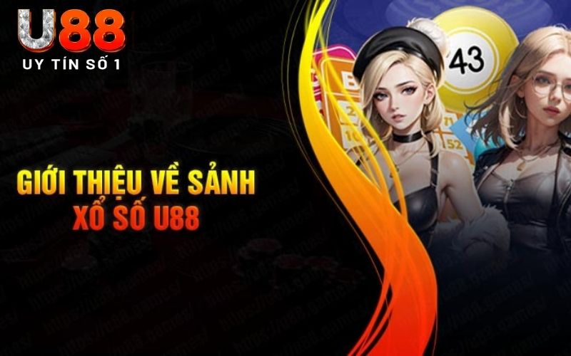 Vài nét cần biết về sảnh xổ số U88