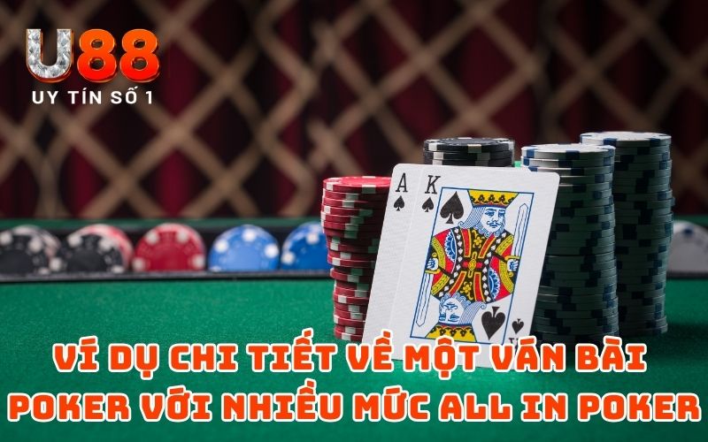 Ví dụ chi tiết về một ván bài Poker với nhiều mức all in Poker